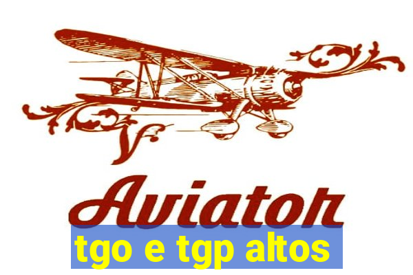 tgo e tgp altos